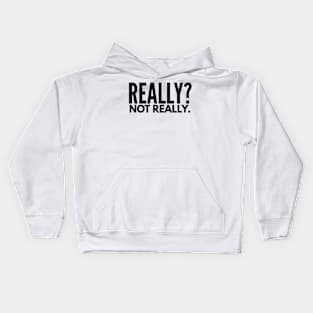 Really? Not really. Kids Hoodie